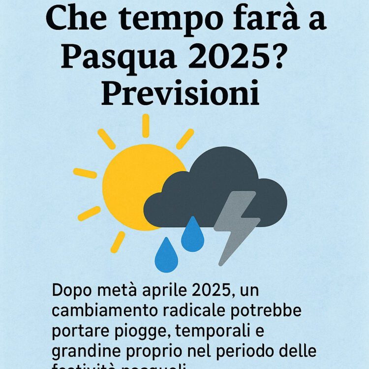 Che tempo farà a pasqua 2025? Previsioni Che tempo farà a pasqua 2025? Previsioni