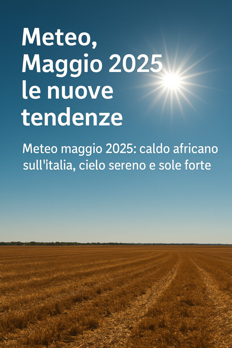 Meteo, Maggio 2025 le nuove tendenze Meteo, Maggio 2025 le nuove tendenze