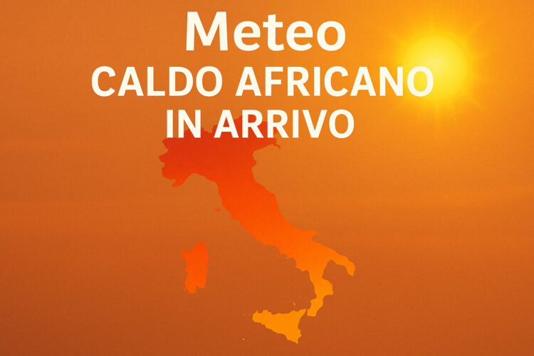 Meteo: Prima Ondata di Caldo Africano in Italia! Ecco Dove farà più Caldo