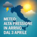 Meteo: Aprile 2025 ecco l’alta pressione. Ma quanto durerà?