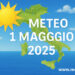 Meteo 1 Maggio 2025: Festa dei Lavoratori all’insegna del sole e del caldo​