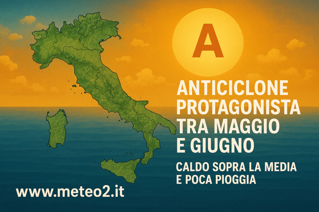 Anticiclone protagonista tra fine maggio e giugno: 2025 caldo sopra la media e poca pioggia