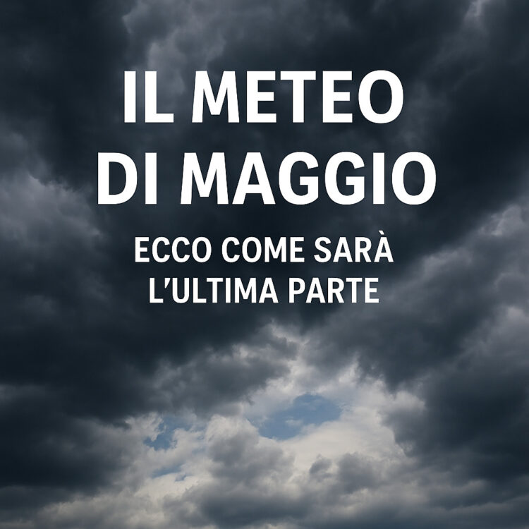 Il meteo di Maggio: ecco come sarà l’ultima parte Il meteo di Maggio: ecco come sarà l’ultima parte