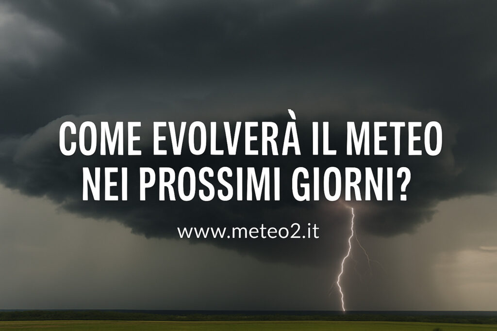 Come evolverà il meteo nei prossimi giorni? Temporali forti su due regioni