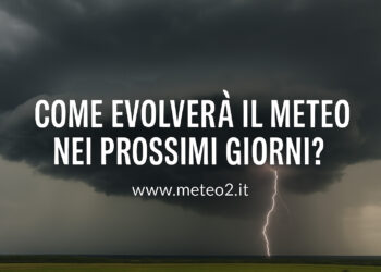 Come evolverà il meteo nei prossimi giorni? Temporali forti su due regioni