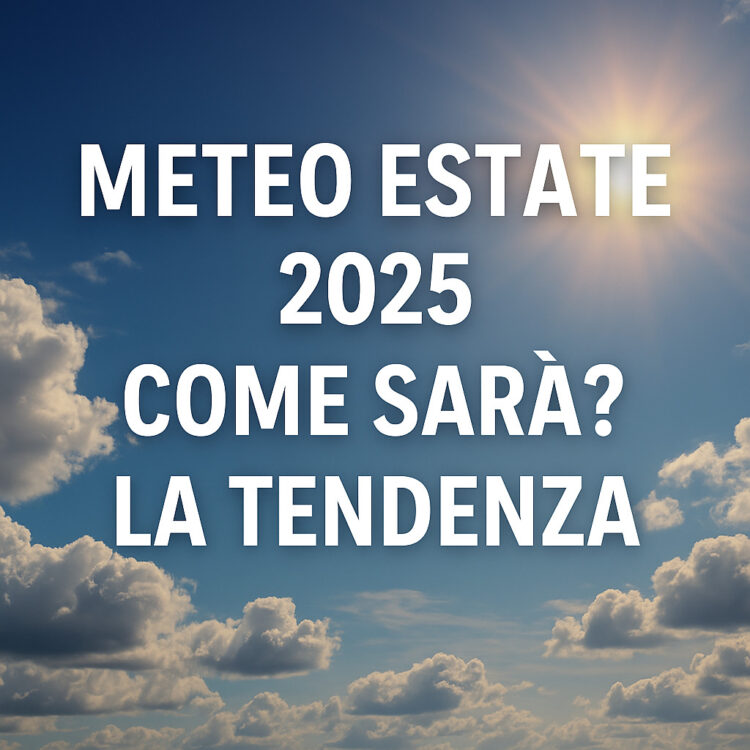 Meteo estate 2025: come sarà? Tendenza lungo termine Meteo estate 2025: come sarà? Tendenza lungo termine