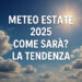 Meteo estate 2025: come sarà? Tendenza lungo termine Meteo estate 2025: come sarà? Tendenza lungo termine