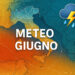 Meteo Giugno: caldo estivo, temporali improvvisi e rischio nubifragi