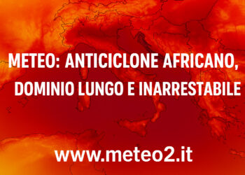 Meteo: Anticiclone Africano, ondata di caldo lunga e inarrestabile