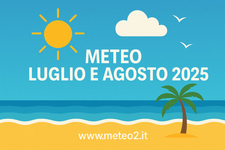 Meteo Luglio e Agosto 2025: l’Estate entra nel vivo in tutta Italia