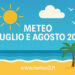 Meteo Luglio e Agosto 2025: l’Estate entra nel vivo in tutta Italia