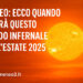 Meteo: ecco quando finirà questo caldo infernale dell’estate 2025