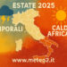 Estate 2025: il meteo spacca l’ Italia. Temporali al Nord e caldo africano al Sud