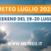 Meteo luglio 2025: nel weekend del 19-20 luglio estate a due facce tra caldo africano e nuovi temporali