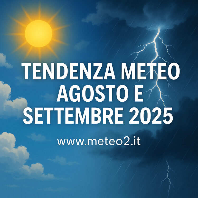 Tendenza Meteo Agosto e Settembre 2025: Le Previsioni a Lungo Termine Tendenza Meteo Agosto e Settembre 2025: Le Previsioni a Lungo Termine