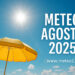 Meteo agosto 2025: caldo, instabilità e colpi di scena nell’ultimo mese d’estate Meteo agosto 2025: caldo, instabilità e colpi di scena nell’ultimo mese d’estate