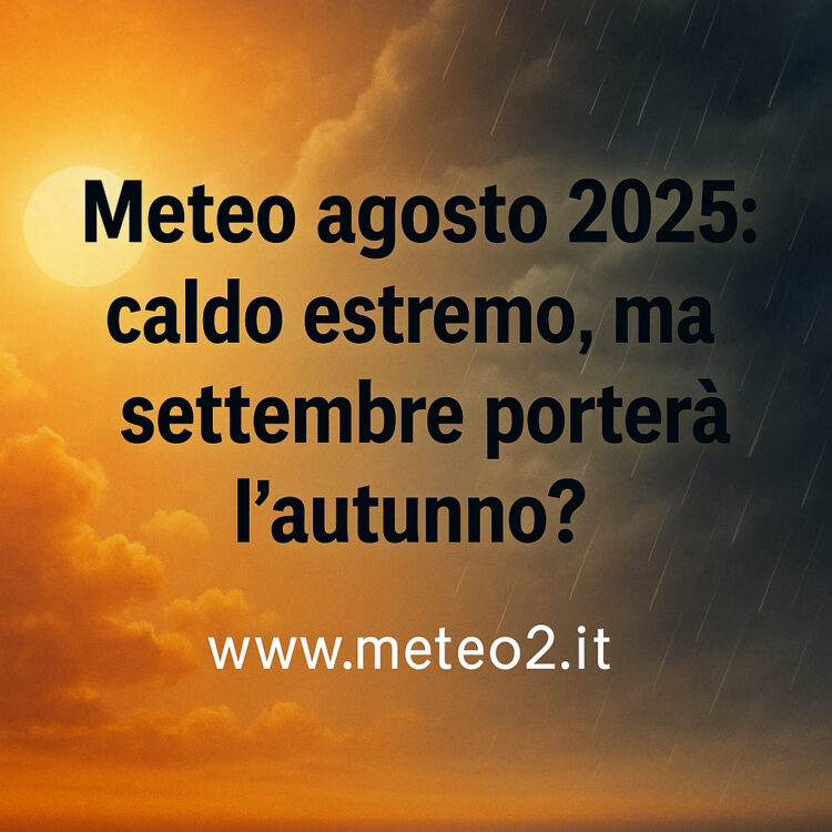Meteo agosto 2025: caldo estremo, ma settembre porterà l’autunno?