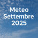 Meteo Settembre 2025: sarà davvero autunno? Le previsioni per tutto il mese Meteo Settembre 2025: sarà davvero autunno? Le previsioni per tutto il mese