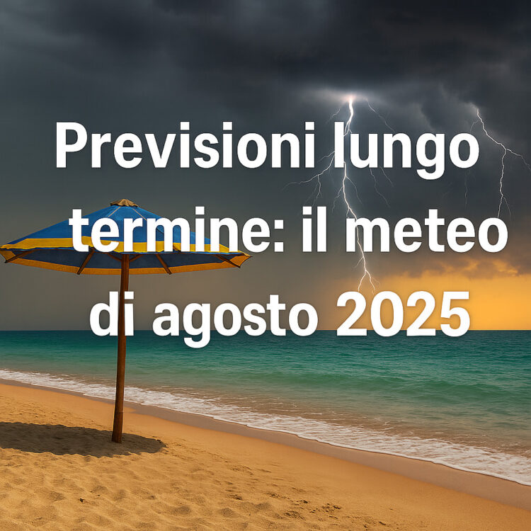 Previsioni lungo termine: il meteo di agosto 2025