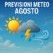 Previsioni Meteo Agosto: caldo, temporali e tendenze per fine estate Previsioni Meteo Agosto: caldo, temporali e tendenze per fine estate