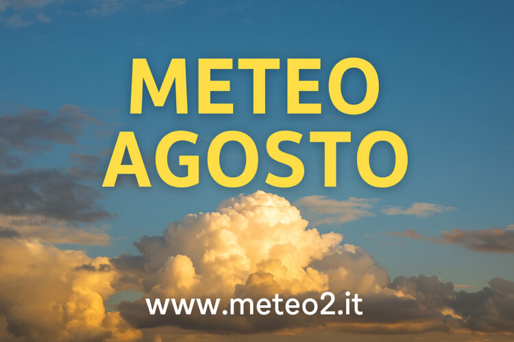 Meteo agosto: come sarà il tempo nella seconda parte dell’estate 2025?