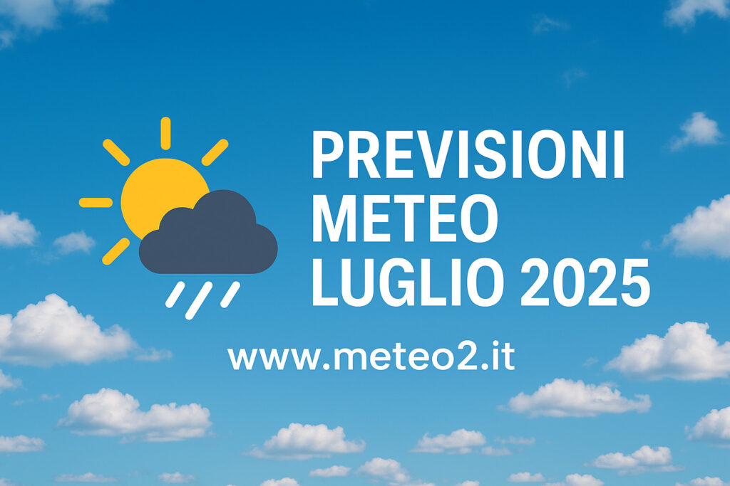 Previsioni meteo luglio 2025: caldo africano e temporali improvvisi