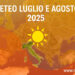 Meteo luglio e agosto 2025: caldo persistente e pochi scossoni. Le previsioni fino al 3 agosto