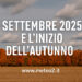 Settembre 2025 e l’inizio dell’autunno: scenari a lungo termine per l’Italia
