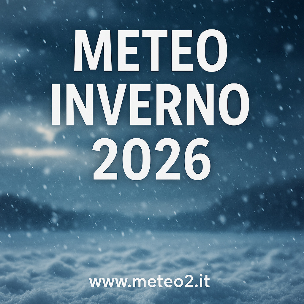 Meteo Inverno 2026: Previsioni, Tendenze e Possibili Scenari per l’Italia Meteo Inverno 2026: Previsioni, Tendenze e Possibili Scenari per l’Italia