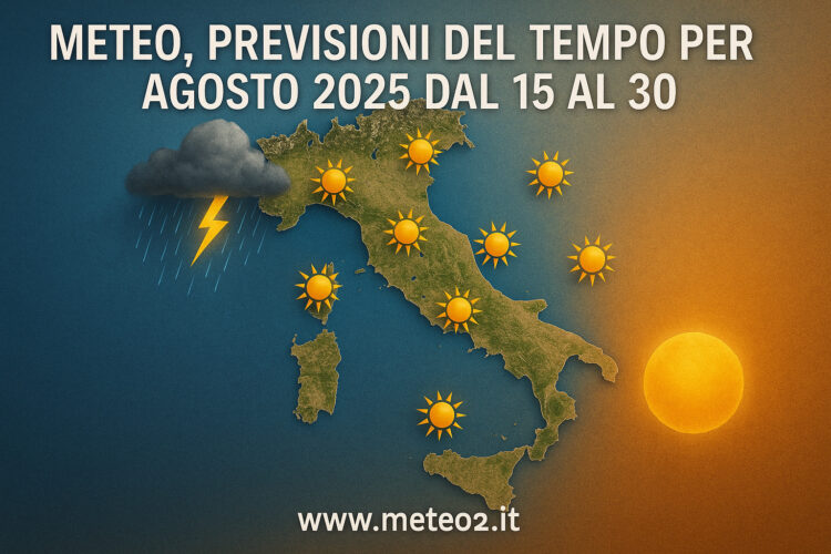 Meteo, previsioni del tempo per Agosto 2025 dal 15 al 30 Meteo, previsioni del tempo per Agosto 2025 dal 15 al 30