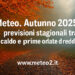 Meteo. Autunno 2025, previsioni stagionali tra caldo e prime ondate di freddo