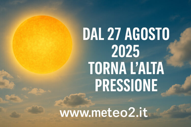 Meteo fine agosto: dal 27 agosto 2025 torna l’alta pressione in Italia
