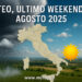 Meteo, ultimo weekend di agosto 2025. Le previsioni
