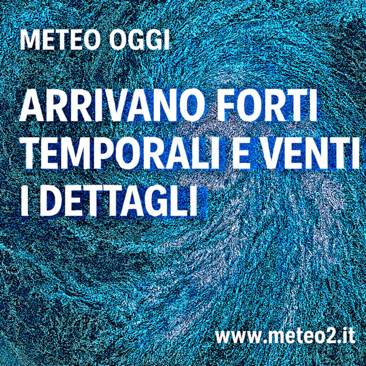 Meteo oggi, arrivano forti temporali e venti intensi. I dettagli