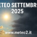 Meteo settembre 2025: cosa aspettarsi tra caldo, piogge e primi segnali d’autunno