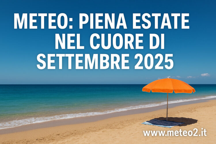 Meteo: piena estate nel cuore di settembre 2025