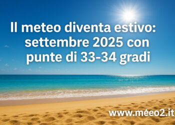 Il meteo diventa estivo: settembre 2025 con punte di 33-34 gradi