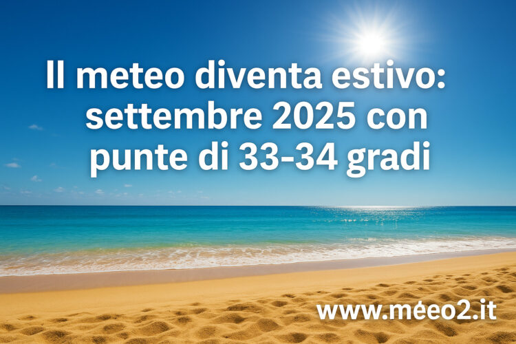 Il meteo diventa estivo: settembre 2025 con punte di 33-34 gradi