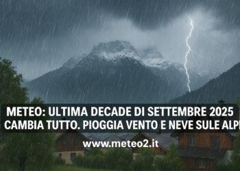 Meteo: ultima decade di settembre 2025 cambia tutto. Pioggia vento e neve sulle Alpi