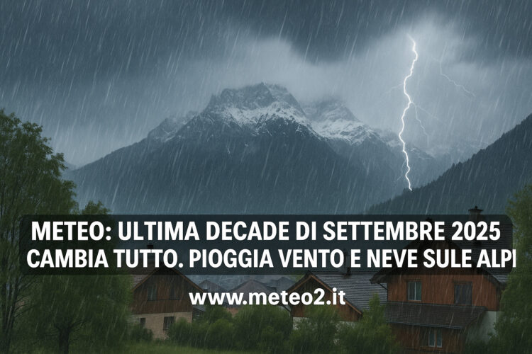 Meteo: ultima decade di settembre 2025 cambia tutto. Pioggia vento e neve sulle Alpi