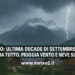 Meteo: ultima decade di settembre 2025 cambia tutto. Pioggia vento e neve sulle Alpi