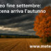 Meteo fine settembre: in scena arriva l’autunno