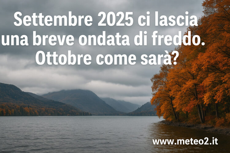 Settembre 2025 ci lascia una breve ondata di freddo. Ottobre come sarà?