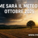 Come sarà il meteo di ottobre 2025. Previsioni per il prossimo mese