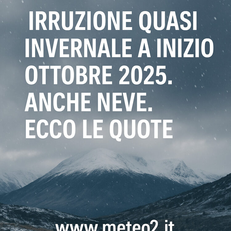Meteo: irruzione quasi invernale a inizio ottobre 2025. Anche neve. Ecco le quote