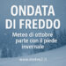 Ondata di freddo. Meteo di ottobre parte con il piede invernale
