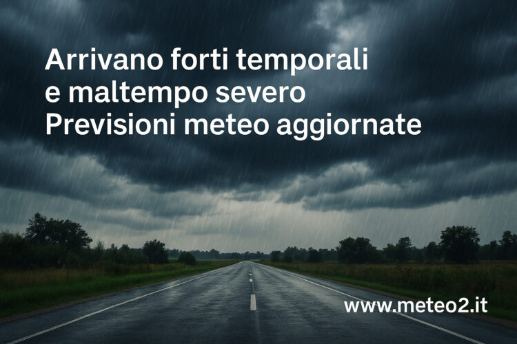 Arrivano forti temporali e maltempo severo: previsioni meteo aggiornate
