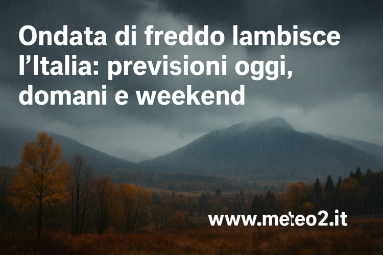 Ondata di freddo lambisce l’Italia: previsioni oggi, domani e weekend