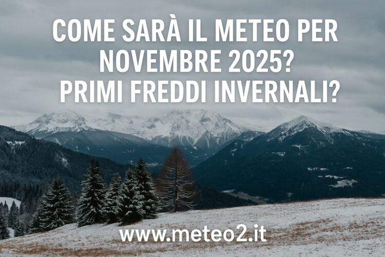Come sarà il meteo per novembre 2025? Primi freddi invernali?