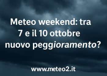 Meteo weekend: tra il 7 e il 10 ottobre nuovo peggioramento? Ecco cosa aspettarsi in Italia